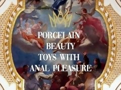 Porcelain Beauty Toys with Anal Pleasure - TRAILER